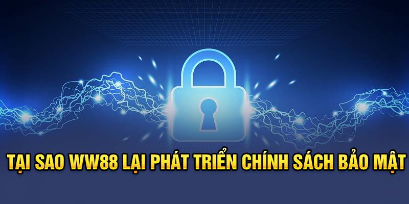 tai-sao-ww88-lai-phat-trien-chinh-sach-bao-mat